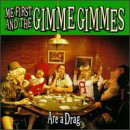 Are a Drag/ME FIRST & GIMME GIMMES