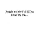 Under the Tray/REGGIE & FULL EFFECT